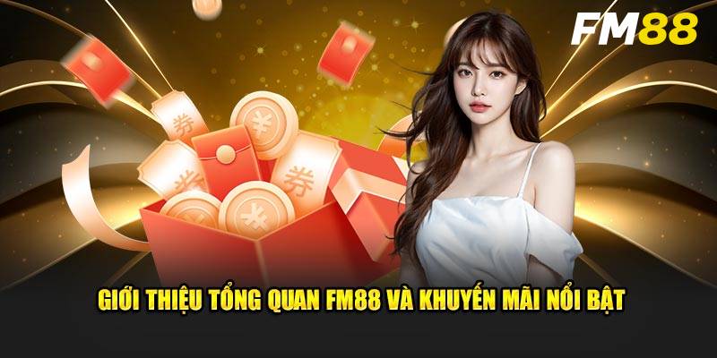Khuyến Mãi FM88 – Ưu Đãi Hấp Dẫn, Tăng Lợi Nhuận Mỗi Ngày 1 Khuyến Mãi FM88 – Ưu Đãi Hấp Dẫn, Tăng Lợi Nhuận Mỗi Ngày